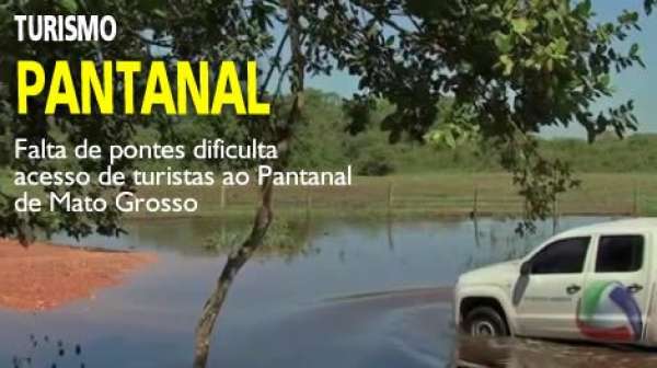 Falta de pontes dificulta acesso de turistas ao Pantanal de Mato Grosso